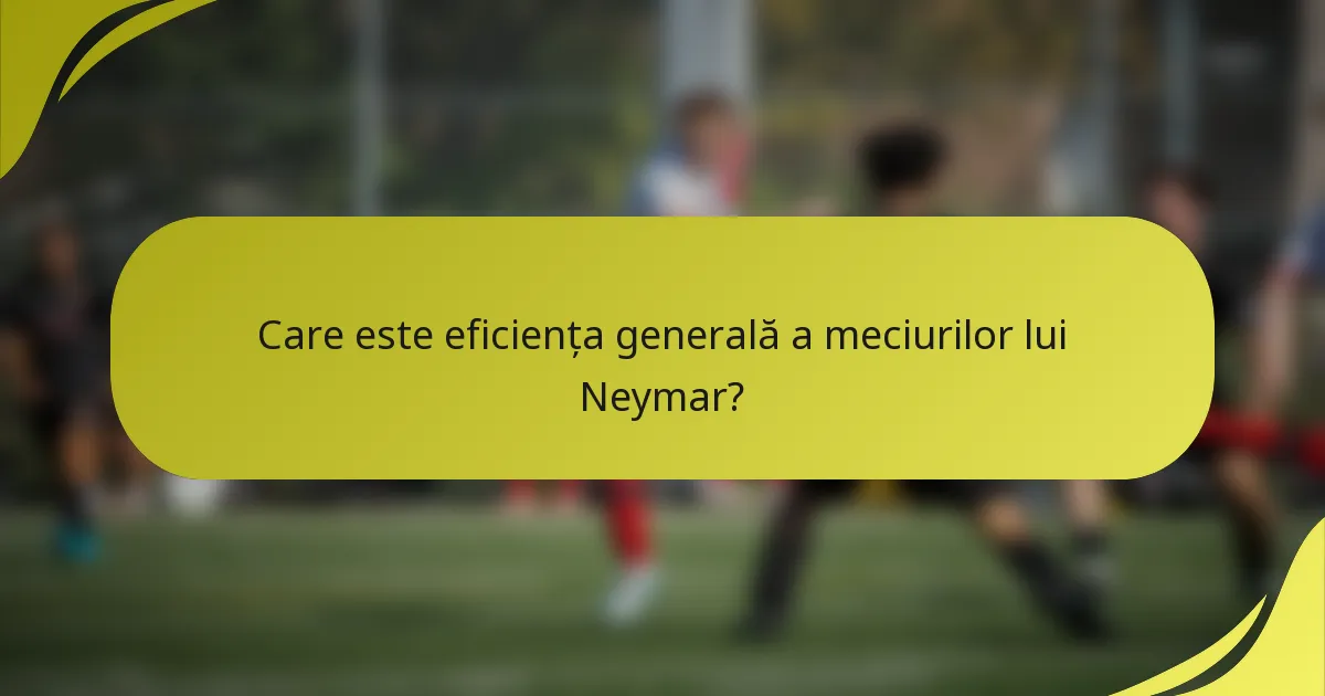 Care este eficiența generală a meciurilor lui Neymar?