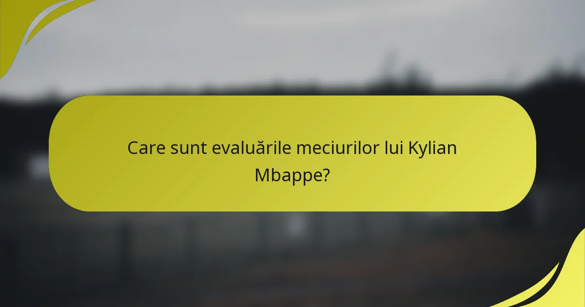Care sunt evaluările meciurilor lui Kylian Mbappe?