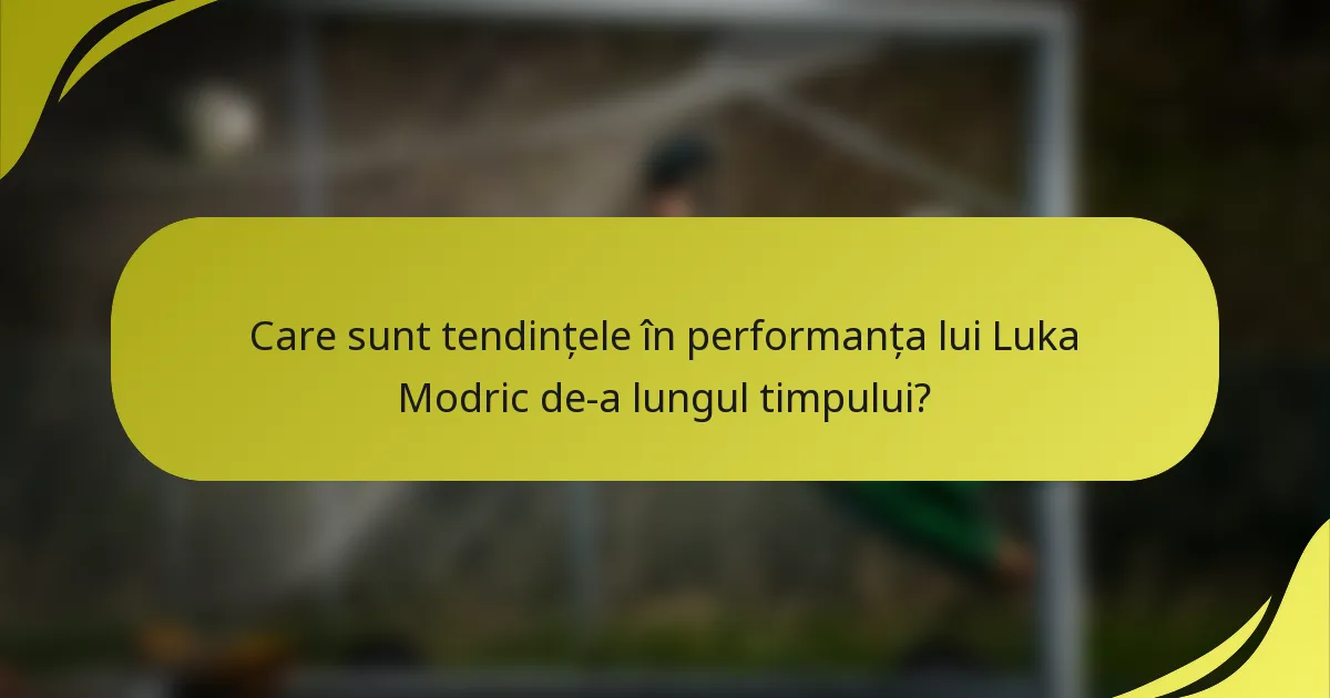Care sunt tendințele în performanța lui Luka Modric de-a lungul timpului?