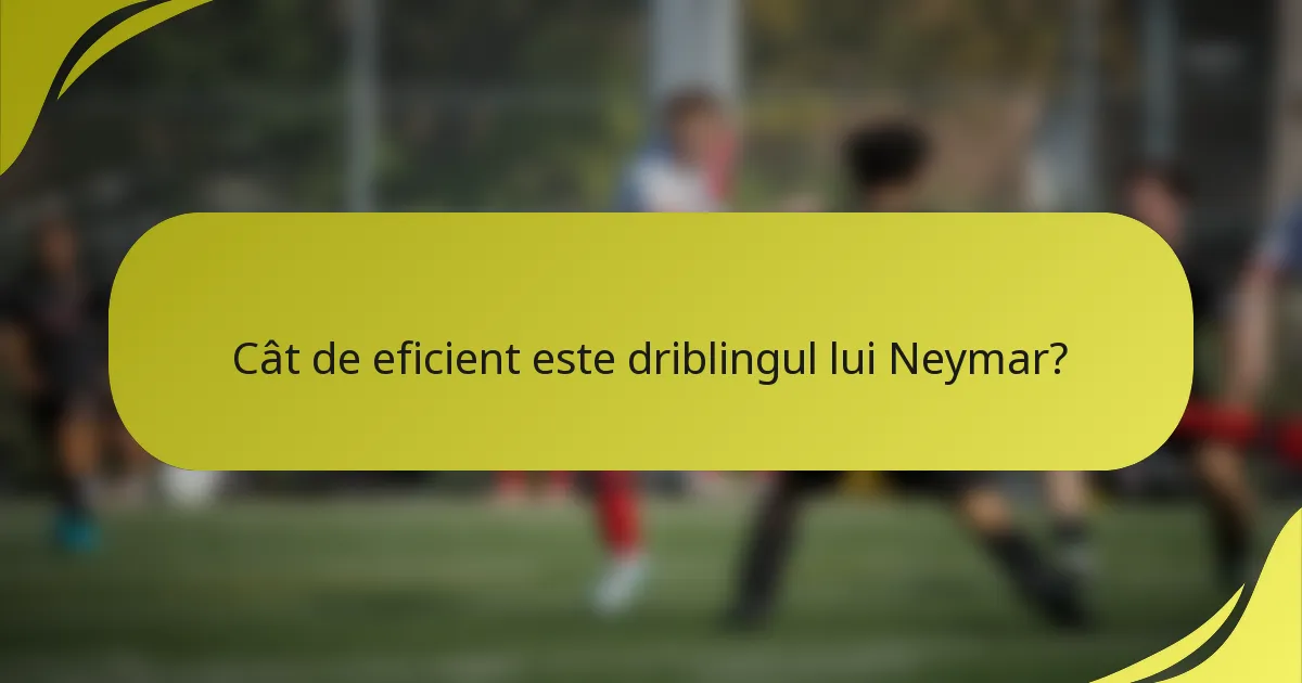 Cât de eficient este driblingul lui Neymar?