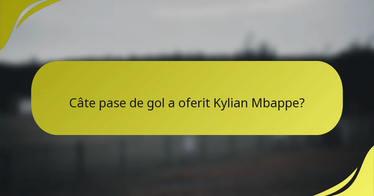Câte pase de gol a oferit Kylian Mbappe?