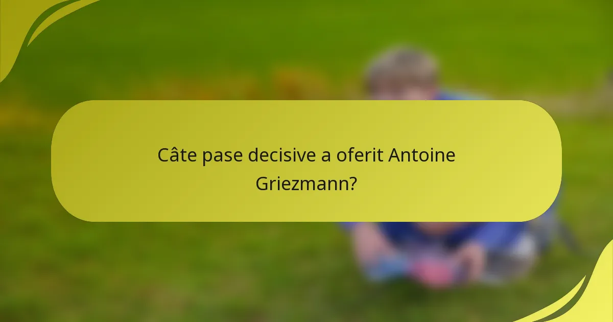 Câte pase decisive a oferit Antoine Griezmann?