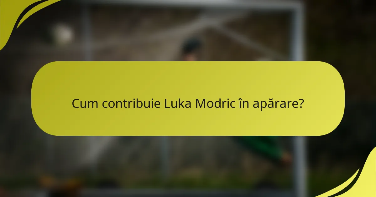 Cum contribuie Luka Modric în apărare?