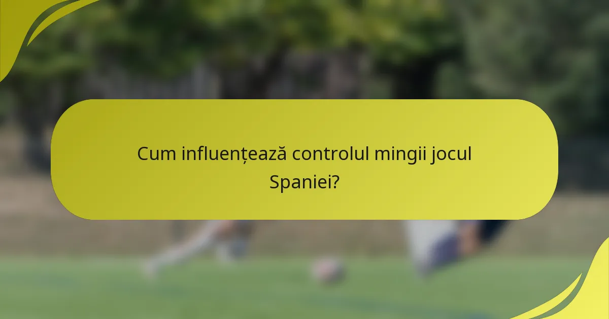 Cum influențează controlul mingii jocul Spaniei?