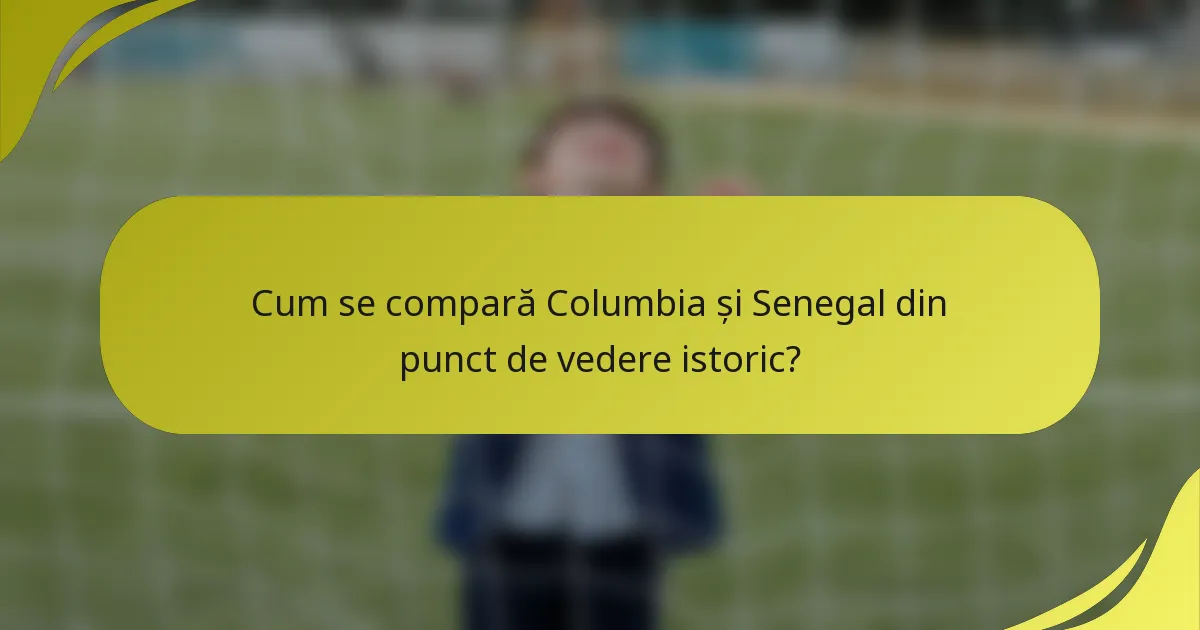 Cum se compară Columbia și Senegal din punct de vedere istoric?